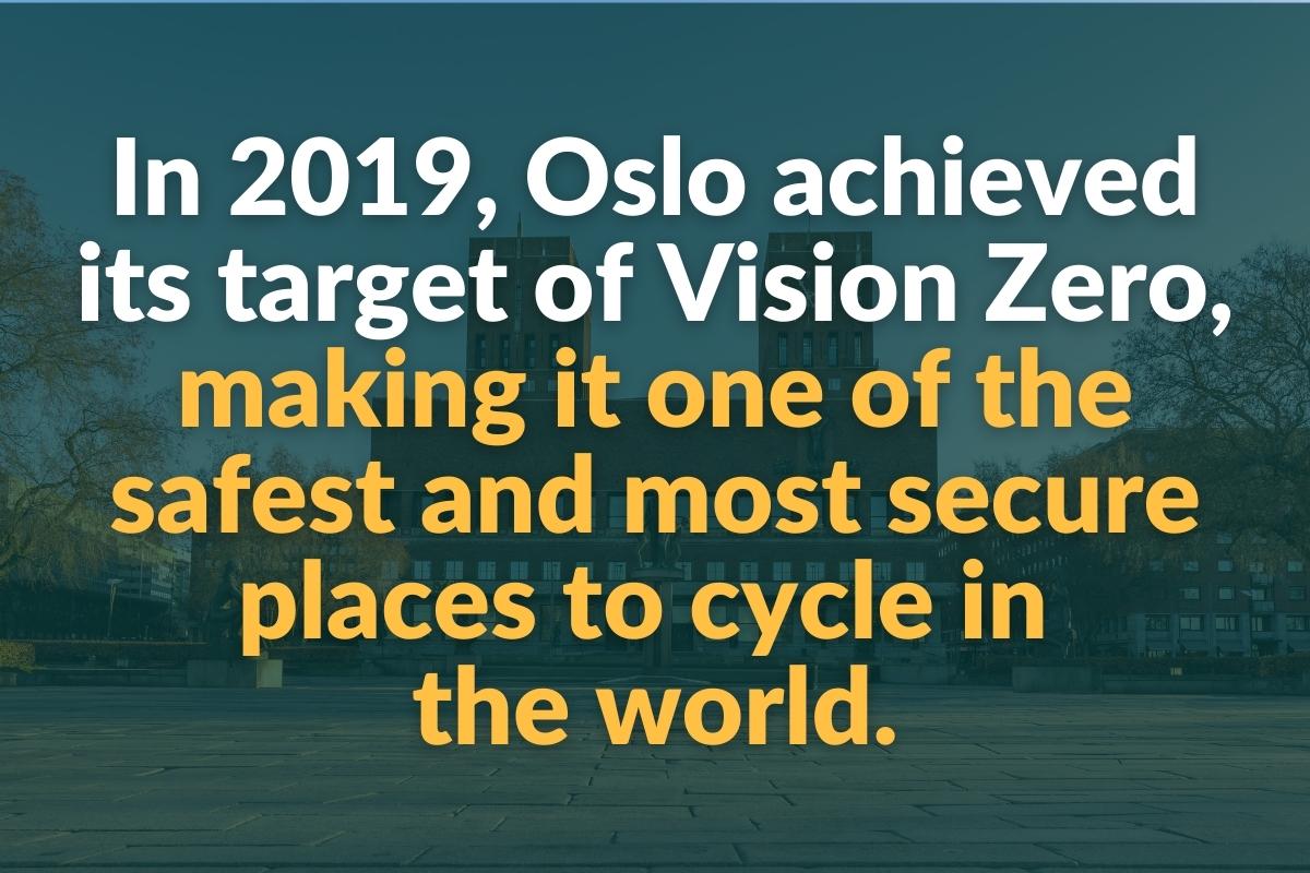 in 2019 oslo achieved its target of vision zero making it one of the safest and most secure places to cycle in the world
